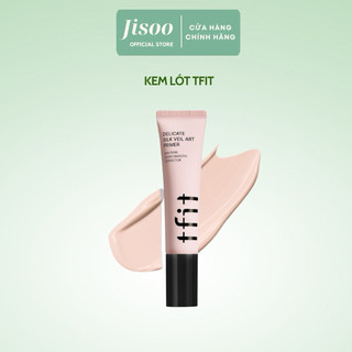 [HÀNG CÔNG TY] Kem Lót Che Phủ Lỗ Chân Lông TFIT Delicate Silk Veil Art Primer 30ml