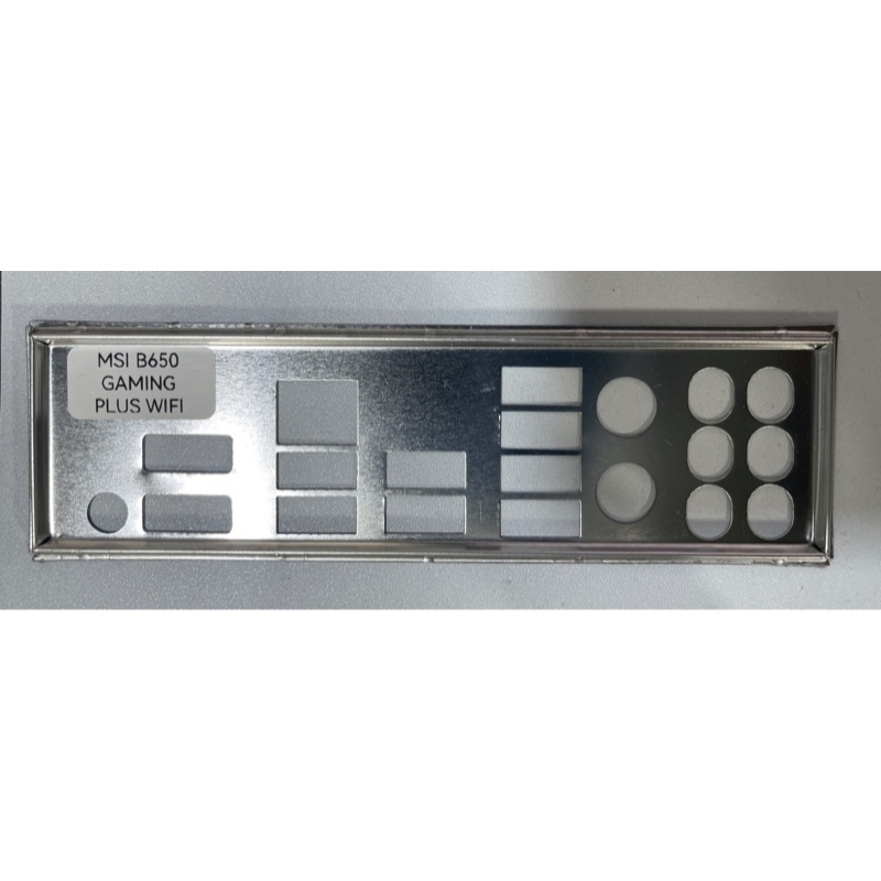 FE chặn main MSI B650 GAMING PLUS WIFI (Mainboard IO Shield: 741)
