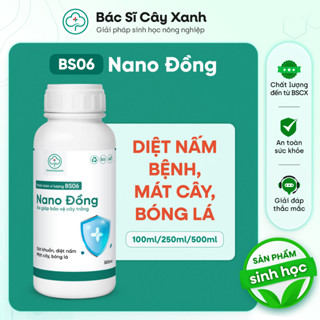 Nano Đồng Diệt Nấm Khuẩn Rau Hoa BS06 100ml 250ml 500ml - Rửa Vườn Tẩy Rong Rêu - Bác Sĩ Cây Xanh