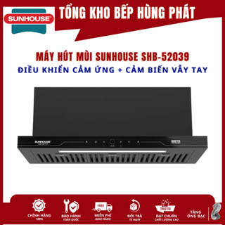 Máy Hút Mùi SUNHOUSE SHB-52039/72035/72025 - Mới 2026, Hút Siêu Khỏe, Điều Khiển Cảm Ứng, Cảm Biến