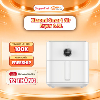 Nồi chiên không dầu Xiaomi Smart Air Fryer 6.5L EU - Nhiệt độ linh hoạt - Bảo Hành 12 Tháng
