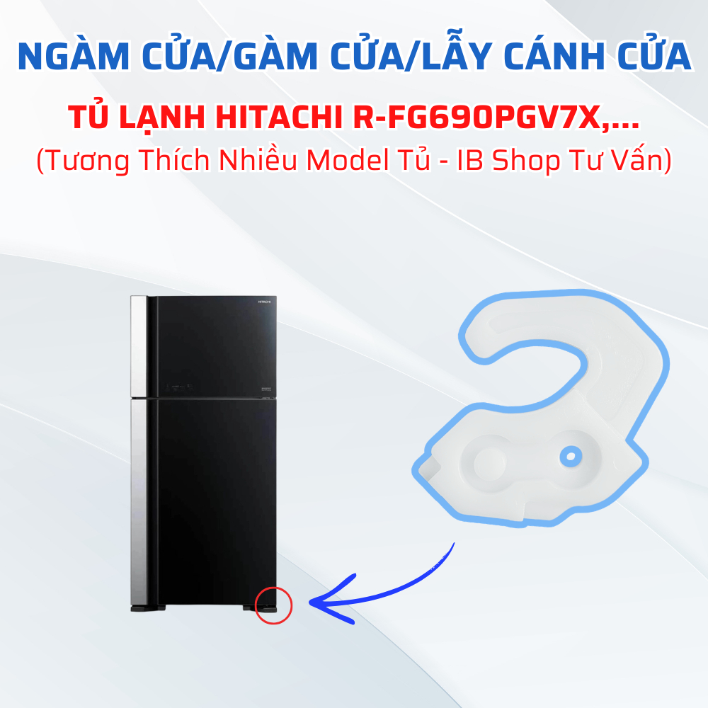 Ngàm Cửa Gàm Cửa Lẫy Cánh Cửa Tủ Lạnh HITACHI Ngăn Mát R-FG690PGV7X Tương Thích Nhiều Model Tủ (Nhắn