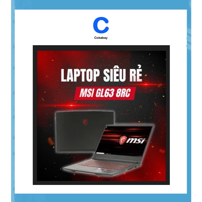 Laptop Gaming MSI GL63 8RC Core i7-8750H new 95% - Tặng Chuột + Lót LogiTech + 02 Túi Chống Sốc Loại