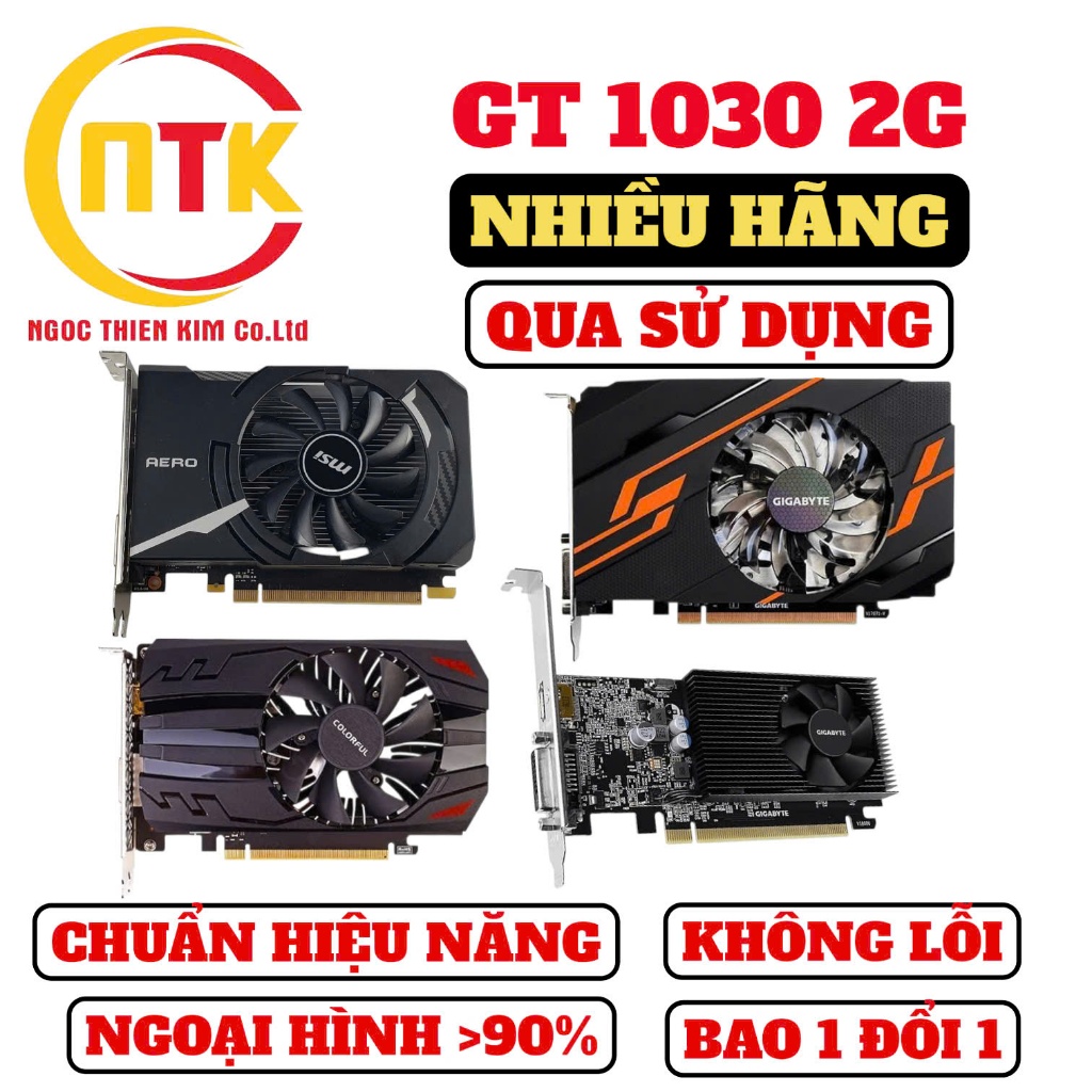 VGA/ CARD ĐỒ HỌA GT 1030 2G CÁC HÃNG (GIGABYTE, MSI, COLORFUL) - HÀNG CHUẨN, QUA SỬ DỤNG
