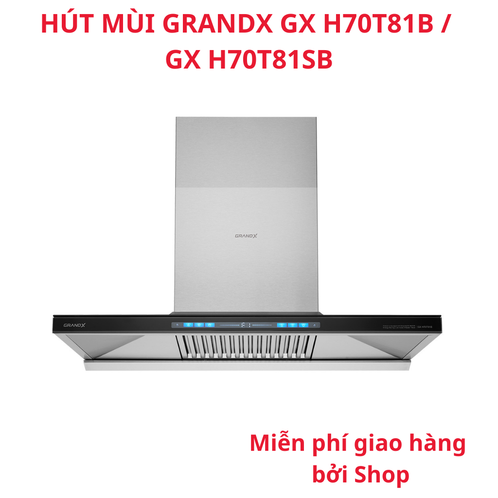 Freeship - Hút mùi Grandx GX H70T81B / GX H70T81SB bảo hành động cơ 4 năm