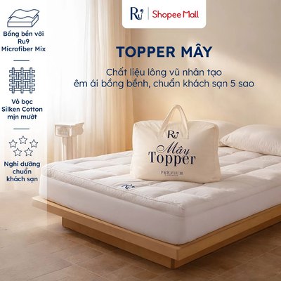 Topper Mây Microfiber Ru9 Cao Cấp 8cm | Lông Vũ Nhân Tạo Êm Ái Bọc Trọn Nệm Chuẩn Khách Sạn 5 Sao | Đủ kích thước