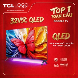 【QLED】32inch  QLED, Smart Google TV TCL 32V5C, Tấm nền HVA,Tần số quét 60Hz, Dolby Atmos