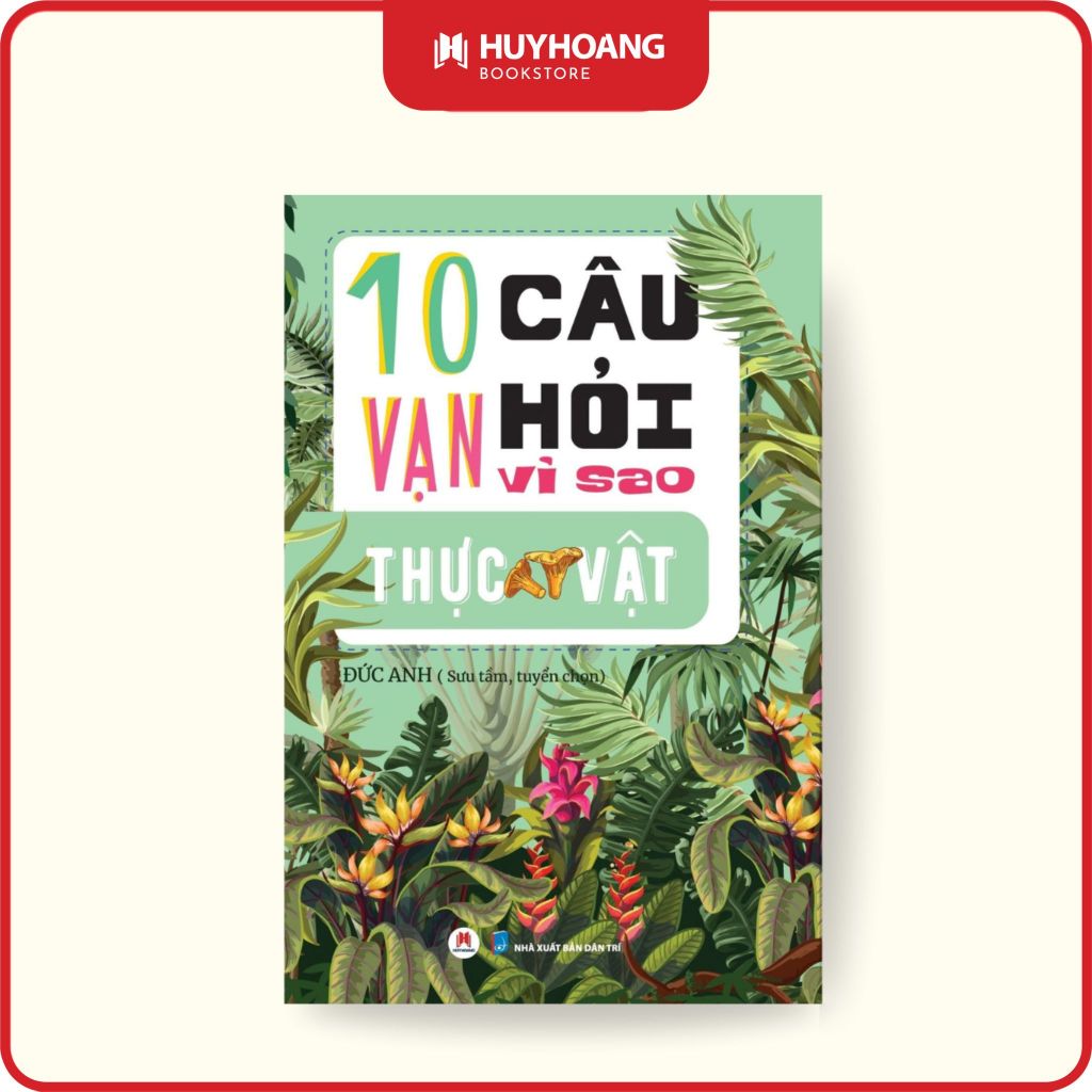 Sách 10 Vạn Câu Hỏi Vì Sao? - Thực Vật (Tái Bản 2023), Huy Hoàng Bookstore