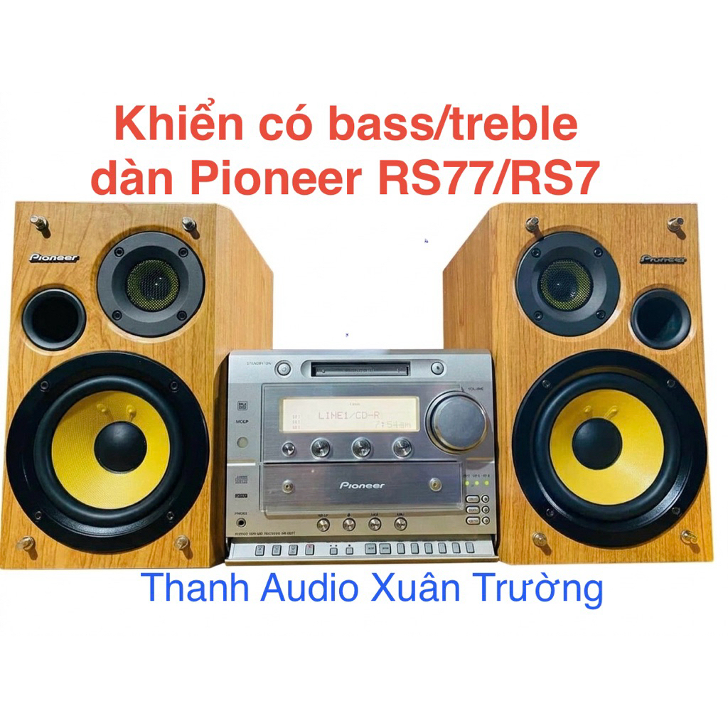 Khiển học có bass, treble dàn PIONEER RS77, RS7 dùng luôn.