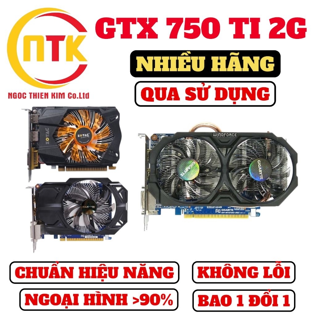 VGA/ CARD ĐỒ HỌA GTX 750 Ti 2G/ 750Ti 2G/ GTX 740 GIGABYTE/ ASUS/ MSI/ ZOTAC/COLORFUL... QUA SỬ DỤNG