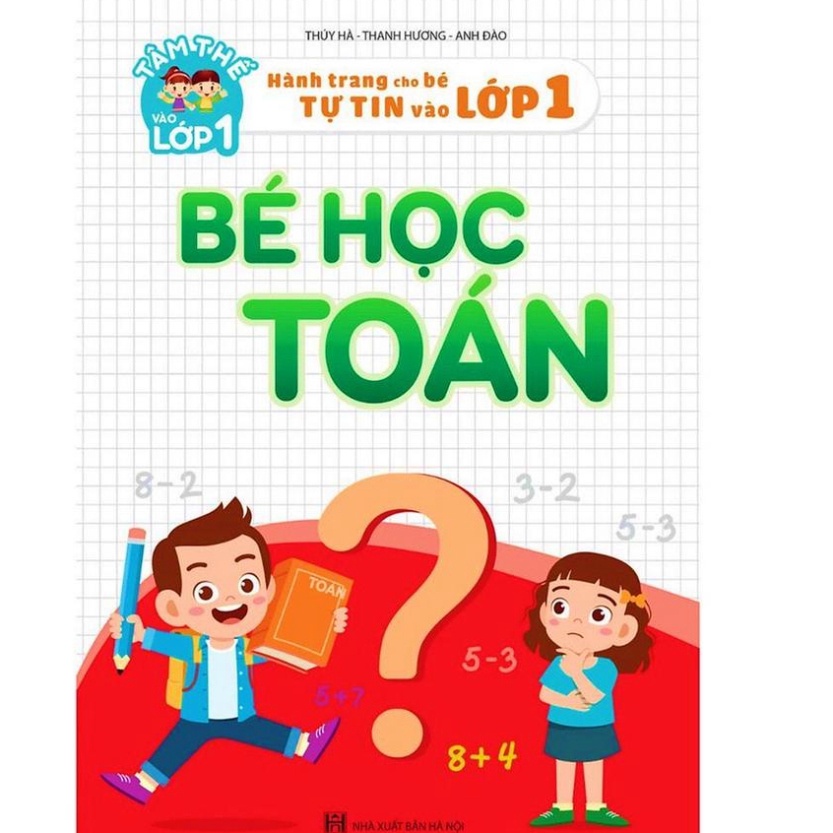 Sách - Tâm Thế Vào Lớp 1 - Hành Trang Cho Bé Tự Tin Vào Lớp 1: Bé Học Toán