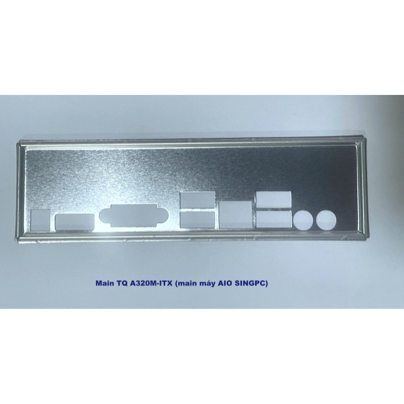 FE chặn main Main TQ A320M-ITX (Fe cho main máy All In One SINGPC) (Mainboard IO Shield: 1000)