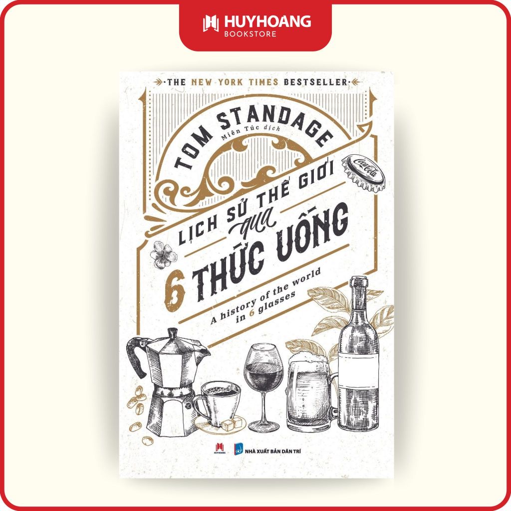 Sách - Lịch Sử Thế Giới Qua 6 Thức Uống - A History Of The World In 6 Glasses, Huy Hoàng Bookstore