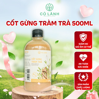 (HOT) Cốt Gừng Tràm Trà (Không bã) Cỏ Lành 500ml Dùng Tắm, Ngâm Chân Cho Trẻ Sơ Sinh, Mẹ Bầu, Mẹ Sau Sinh