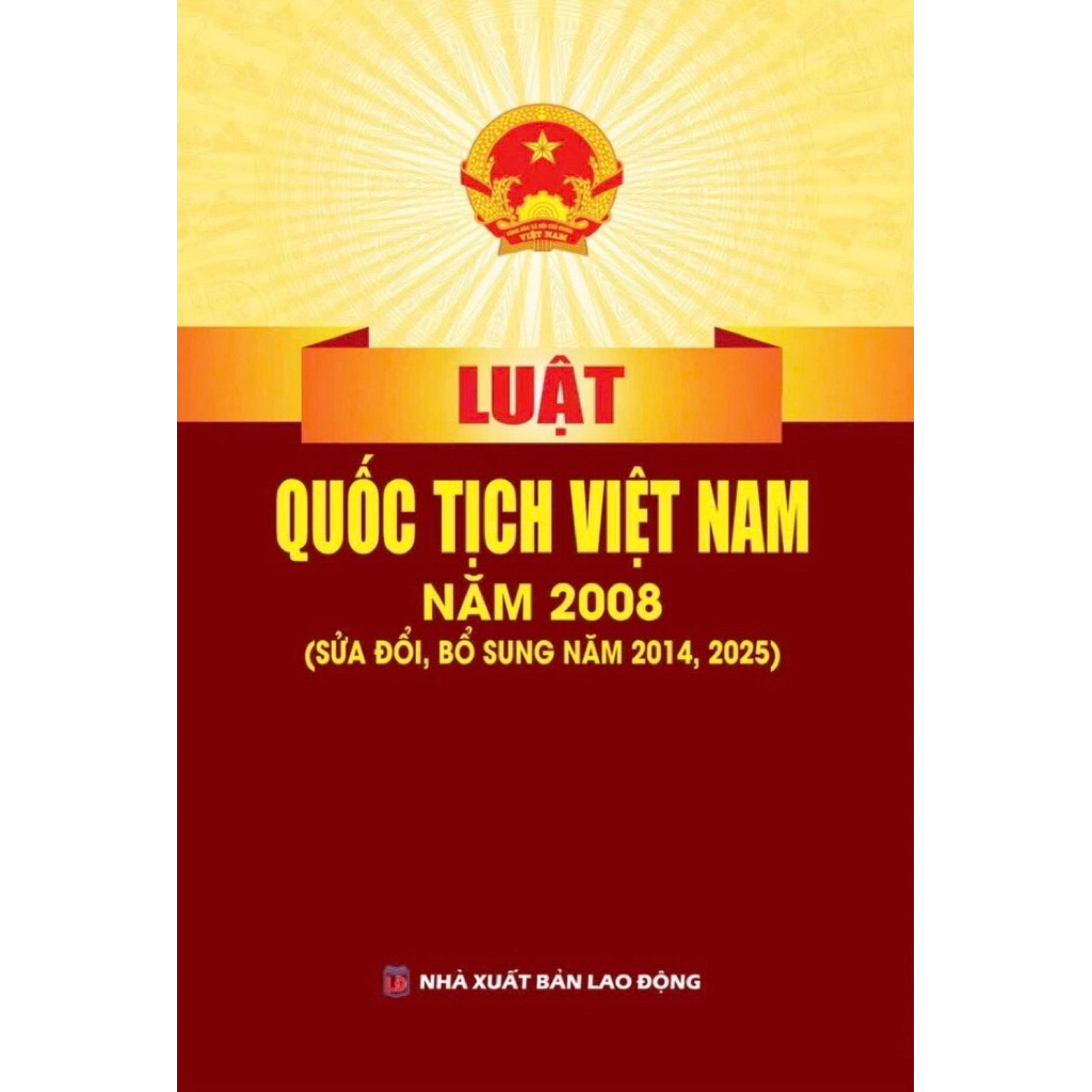 Sách: Luật Quốc Tịch Việt Nam Năm 2008 (Sửa Đổi, Bổ Sung Năm 2014, 2025)
