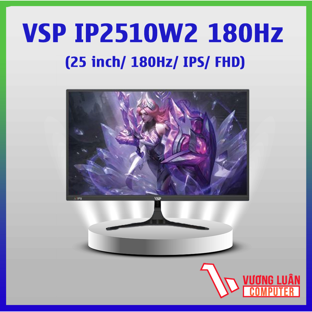 Màn hình VSP IP2510W2 25 inch 180Hz 1Ms Fast IPS Cao cấp-Hàng Chính Hãng
