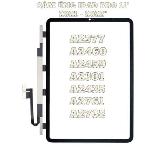 CẢM ỨNG IPAD PRO 11INCH 2021-2022/ A2377/ A2460/ A2459/ A2301/ A2435/ A2761/ A2762