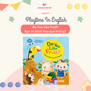 Sách tương tác - Playtime In English - Level 1 - Do You Like Fruit? - Cậu Có Thích Hoa Quả Không?