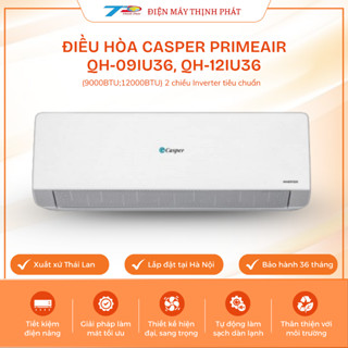 Điều Hòa Casper PrimeAir 2 Chiều Inverter QH-09IU36A / QH-12IU36A 9000-12000BTU Gas R32 BH 3 Năm