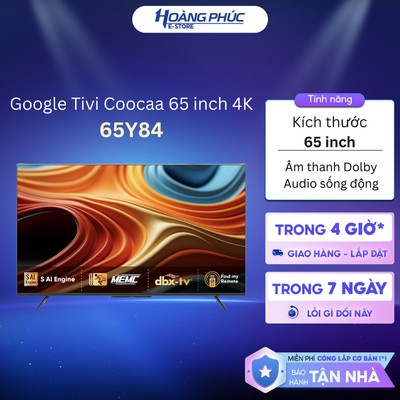 Google Tivi Coocaa 65Y84 65 inch 4K {Ship HCM 0Đ}