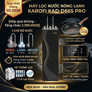 [Duy nhất 22-31.03 - Tặng chảo 2.390.000đ] Máy lọc nước nóng lạnh Karofi KAD-D66S PRO - Nước Nóng+Lạnh+Nguội - 11 Lõi