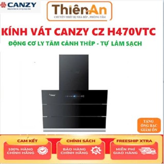 Hút Mùi Canzy Cz H470VTC Vẫy tay bật tắt Mở Tự Động Có Hẹn Giờ 1200m3/h HÚT KHÓI CHÍNH HÃNG ,hút khử mùi bảo hành 3 năm