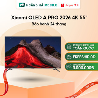 Google Tivi Xiaomi QLED A PRO 2026 4K 55 inch - Bảo hành 24 tháng
