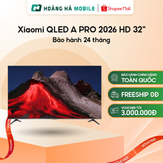 Google Tivi Xiaomi QLED A PRO 2026 HD 32 inch Bảo hành chính hãng 24 tháng