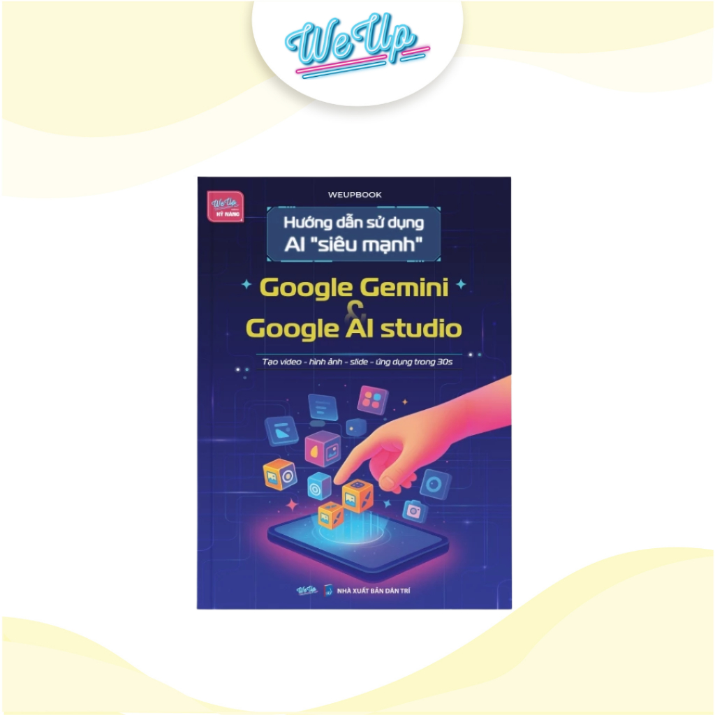 Sách Hướng dẫn sử dụng AI "siêu mạnh" Google Gemini và Google AI studio (Weupbooks)
