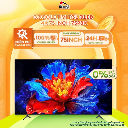 75P8K [GIAO HÀNG MIỄN PHÍ HCM]  Smart Tivi QLED TCL 4K 75 inch - CHÍNH HÃNG