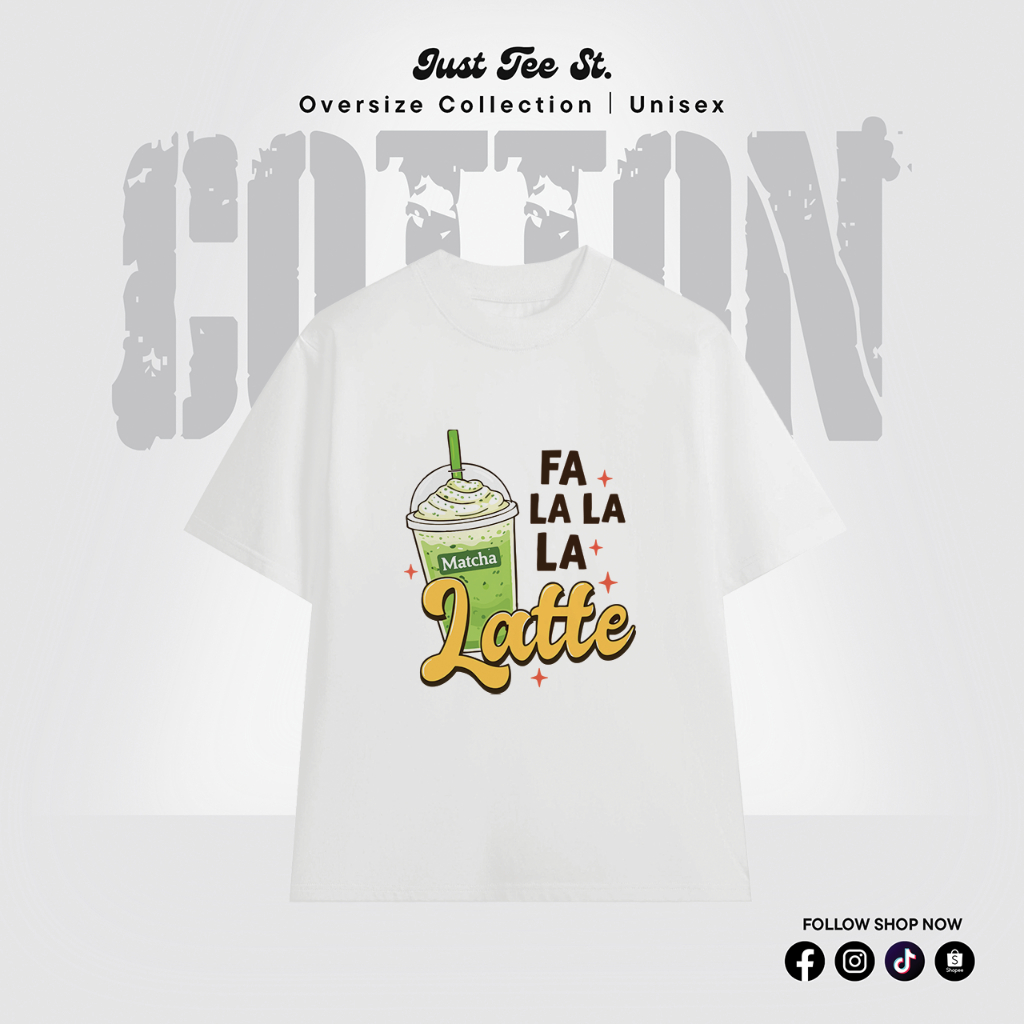 Áo Thun MATCHA FA LA LA LA LATTE Unisex JUST TEE STUDIO, Áo Phông Tay Lỡ Nam Nữ Form Rộng Premium Co