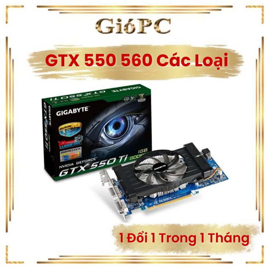 VGA Card đồ họa GTX 550 | 550Ti | 560 | 560Ti 1 Gb Dr5 Các Loại