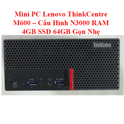 Mini PC Lenovo ThinkCentre M600 – Cấu Hình N3000 RAM 4GB SSD 64GB Gọn Nhẹ