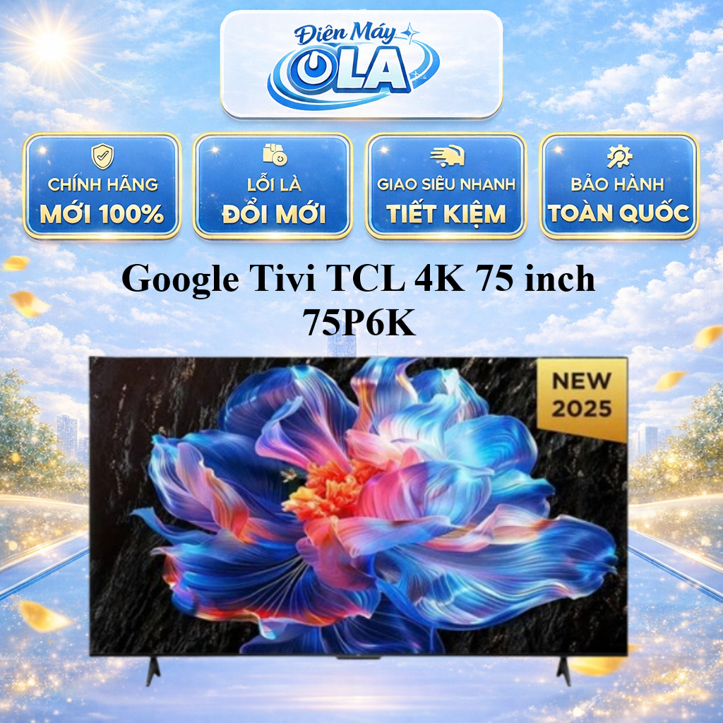 Google Tivi TCL 4K 75 Inch 75P6K - MIỄN PHÍ GIAO LẮP HCM