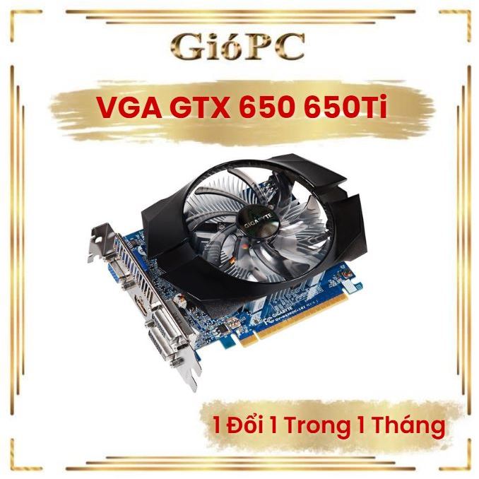 VGA CARD ĐỒ HỌA GTX 650 1GB Dr5 và 650TI 1 GB Dr5