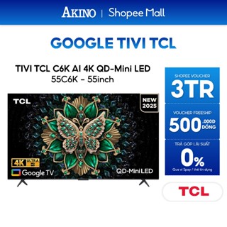 55C6K - Google Tivi QD-Mini LED TCL 4K Model 2025 - Miễn phí giao hàng