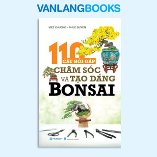 Sách - 110 Câu Hỏi Đáp Chăm Sóc Và Tạo Dáng Bonsai (Tái Bản 2024) - VLB