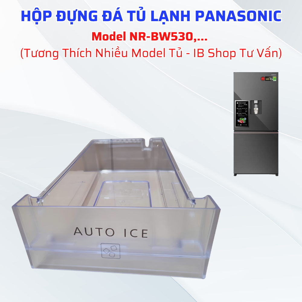 [Inbox Shop Trước Khi Mua Hàng] Hộp Đựng Đá Tủ Lạnh Panasonic Model NR-BW530,... Phù Hợp Nhiều Model