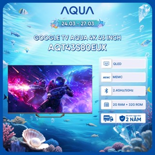 Google Tivi Aqua QLED 4K 43 inch AQT43S80EUX - Freeship toàn quốc - Bảo hành 1 đổi 1 trong 730 ngày đối với lỗi màn hình