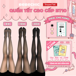 Quần Tất BT10 BEBECHIC Tàng Hình, Che Khuyết Điểm, Thon Gọn Chân Cao Cấp (0D/5D/10D/15D/30D)