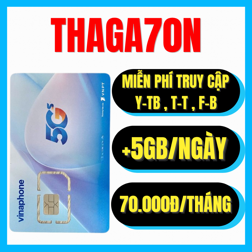 Sim 5G Vina THAGA70N – Data Khủng 5GB/Ngày, 1 Tỷ GB Xem Youtb Chỉ 70K /Tháng – Lướt Mượt Như Mạng WI