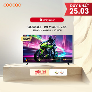 [Miễn phí lắp đặt HCM - HN] [ 32Z85 / 40Z85 / 43Z85 ] Google Tivi CooCaa Model Z85 | Smart TV | 32-40-43 inch