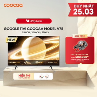 [Miễn phí lắp đặt HCM - HN] [ 55V75 / 65V75 / 75V75 ] Google Smart Tivi COOCAA Model V75 | QD-Mini LED | 55-65-75 inch