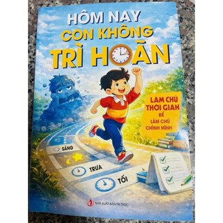 Sách - Hôm nay con không trì hoãn - Giúp con chủ động trong học tập!