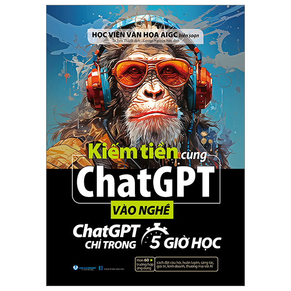 Sách Kiếm Tiền Cùng ChatGPT - Vào Nghề ChatGPT Chỉ Trong 5 Giờ Học