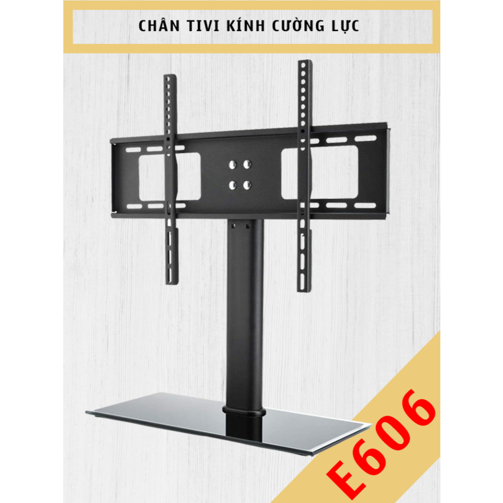 E606 - Chân Đế TIVI Đa Năng - Mặt kính Cường Lực [32-55 inch] - Chân đế tivi để bàn #E607 [32-70 inc