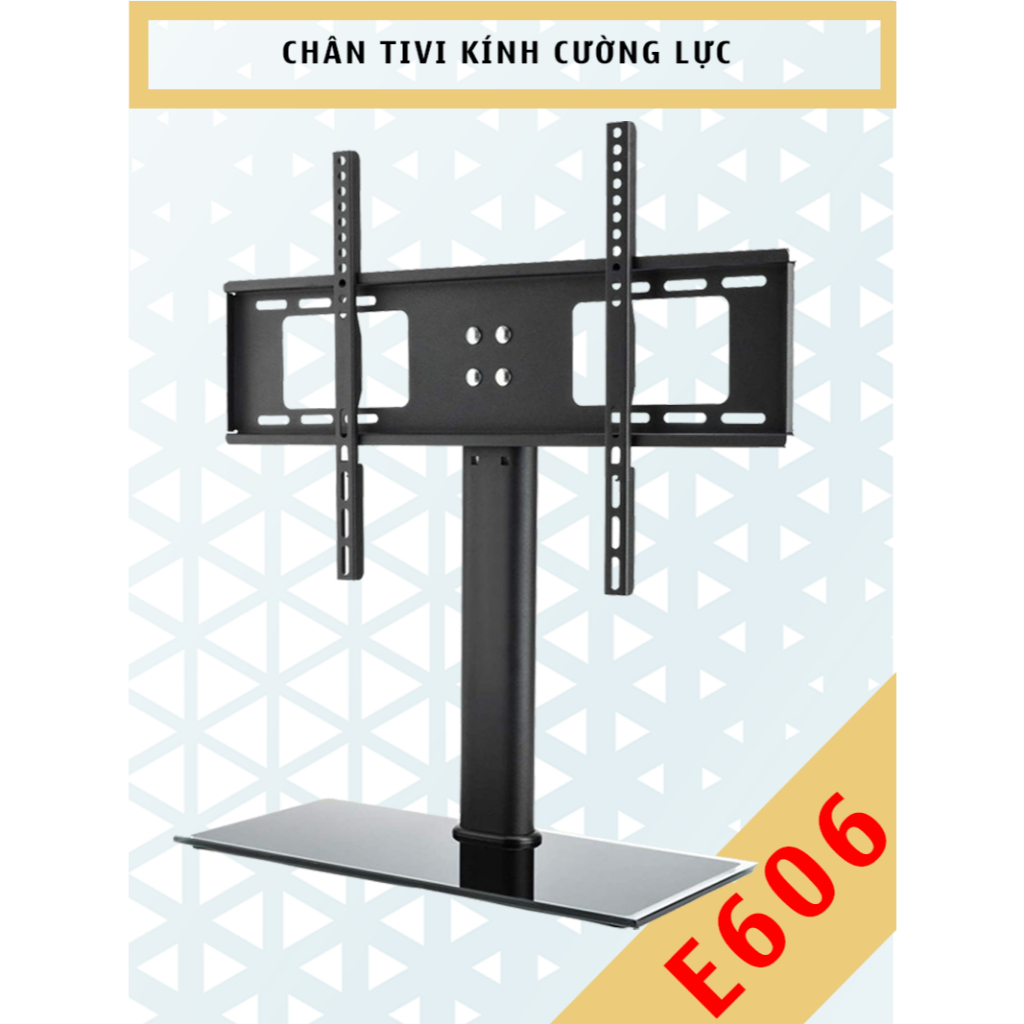 E606 - Chân Đế TIVI Đa Năng - Mặt kính Cường Lực [32-55 inch] - Chân đế tivi để bàn #E607 [32-65 inc