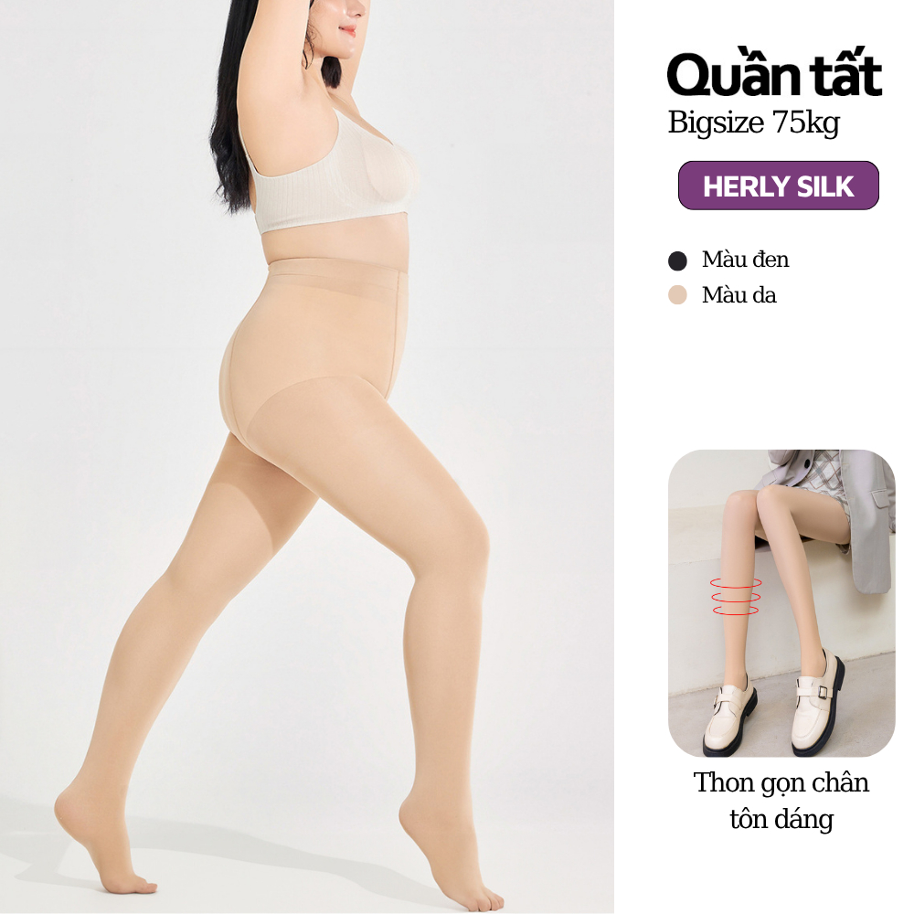 Quần tất da chân bigsize Herly Silk thon gọn chân che khuyết điểm tốt sợi cao su siêu dai không rách