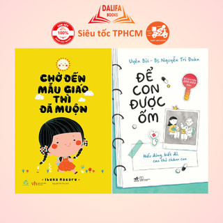 Sách Combo 2 Cuốn: Chờ Đến Mẫu Giáo Thì Đã Muộn + Để Con Được Ốm