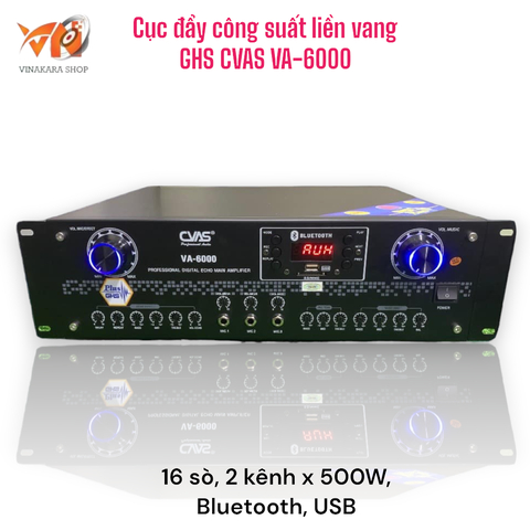 Cục đẩy công suất 2 kênh liền vang GHS CVAS VA-6000 , 16 sò, 2 kênh x 500W, Bluetooth, USB